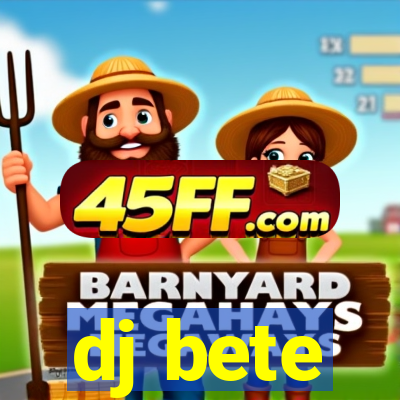 dj bete